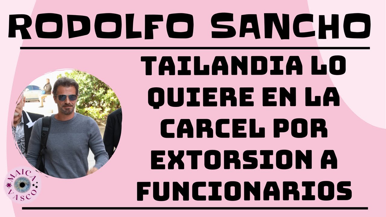 RODOLFO SANCHO: NO PUEDE REGRESAR A TAILANDIA: ABANDONA A DANIEL A SU SUERTE