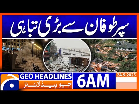 Super Storm Causes Massive Destruction | Headlines Geo News 6 AM | 24 Sep 2025