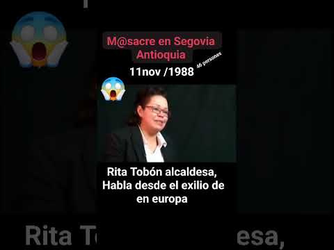 Masacre de Segovia Antioquia, alcaldesa Rita Tobón habla desde el exilio en europa 