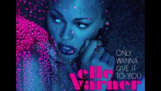 Elle Varner ft. Translee &amp;  J. Cole - Only Wanna Give It To You (DL Link)