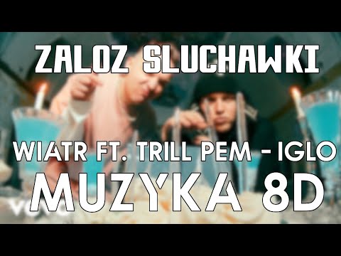 Wiatr ft. Trill Pem - Iglo (prod. PSR) 8D Muzyka