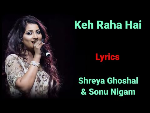 LYRICS : KEH RAHA HAI | SHREYA GHOSHAL, SONU NIGAM | SAMEER | AADESH SHRIVASTAVA | BAABUL |