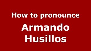 How to pronounce Armando Husillos