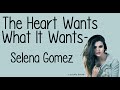 The Heart Wants What It Wants (With Lyrics) - Selena Gomez The Heart Wants What It Wants (With Lyrics) - Selena Gomez