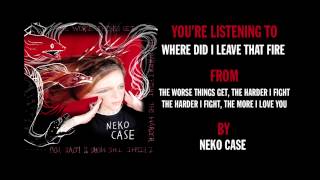 Neko Case - &quot;Where Did I Leave That Fire&quot; (Full Album Stream&quot;