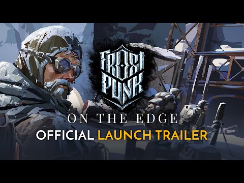 Frostpunk: On The Edge is OUT NOW! | Official Launch Trailer thumbnail