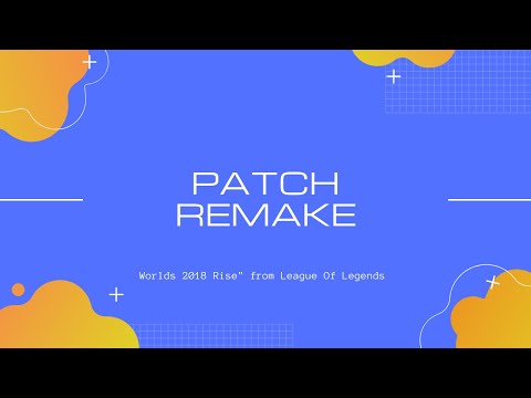 Patch Remake: "Worlds 2018 Rise" from League Of Legends by Glitch Mob and Mako