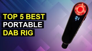 Top 5 Best Portable Dab Rig | Ultimate Portable Dab Rig