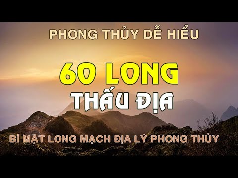 60 Long Thấu Địa Là Gì? Giải Thích Dễ Hiểu - Bí mật Địa Lý Phong Thủy