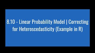 8.10 - Linear Probability Model | Correcting for Heteroscedasticity (Example in R)