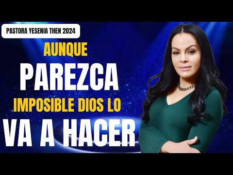 AUNQUE PAREZCA IMPOSIBLE DIOS LO VA A HACER | Pastora Yesenia Then