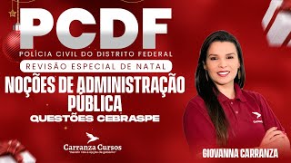 PCDF - Noções de Administração Pública - REVISÃO DE NATAL - Questões CEBRASPE - Prof. Giovanna C.