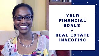 Your financial goals and real estate investing