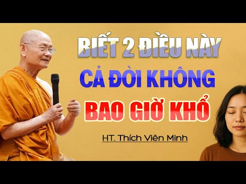 Biết 2 điều này, cả đời không bao giờ khổ - Hòa Thượng Viên Minh.