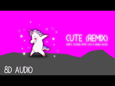CUTE REMIX - HARITH ZAZMAN, MFMF, LOCA B, NABILA RAZALI (8D AUDIO)