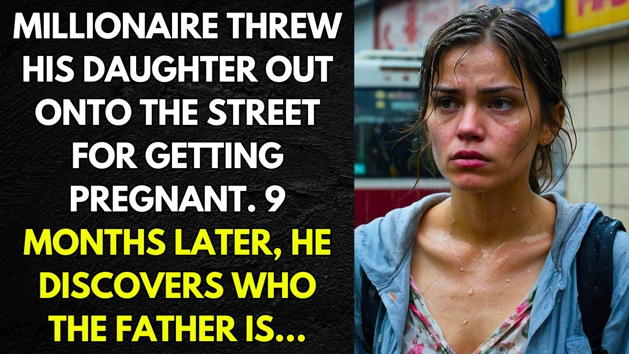 MILLIONAIRE THREW HIS DAUGHTER OUT ONTO THE STREET FOR GETTING PREGNANT. NINE MONTHS LATER, HE...
