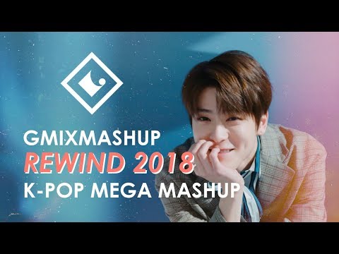 "REWIND 2018" K-POP MEGA MASHUP — GMIXMASHUP