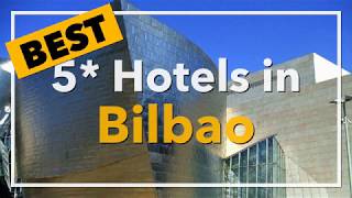 🔴 Best 5 star Hotels in Bilbao, Spain