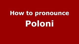 How to pronounce Poloni