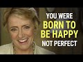 You Were Born to Be Happy, Not Perfect | Mary Morrissey