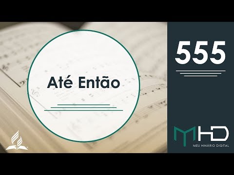 Meu Hinário Digital -  555 | Até Então | HASD
