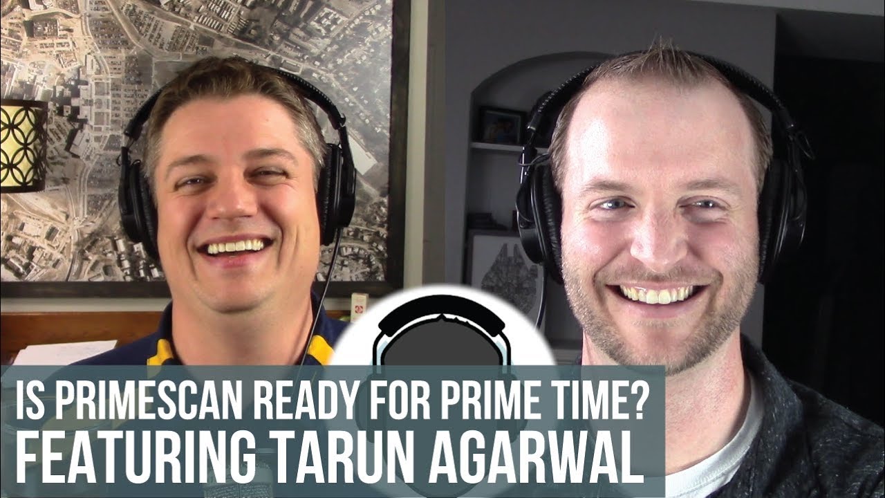 Episode 90: “Is Primescan Ready for Prime Time? Featuring Tarun Agarwal”
