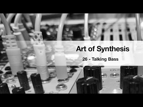 Art of Synthesis 26 - Talking Bass