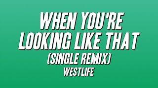 Download lagu Westlife - When You're Looking Like That (Single Remix) [Lyrics] mp3