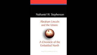 Abraham Lincoln and the Union: A Chronicle of the Embattled North