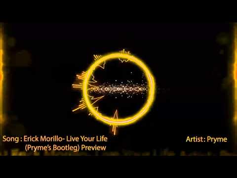 Erick Morillo- Live Your Life (Pryme's Bootleg) TEST