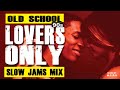 OLD SCHOOL LOVERS ONLY SLOW JAMS MIX.