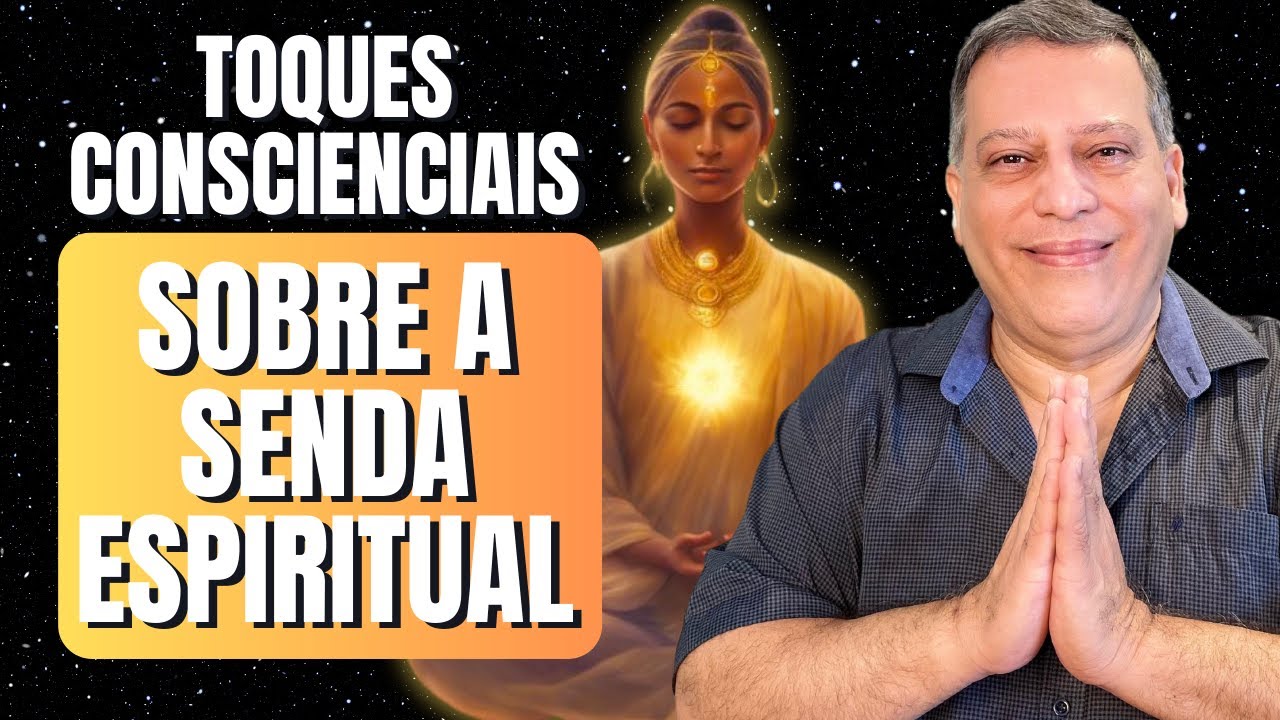 TOQUES CONSCIENCIAIS SOBRE A SENDA ESPIRITUAL