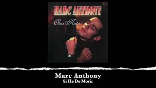 Marc Anthony - Si He De Morir (Audio)