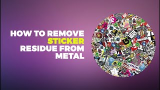 How to Remove Sticker Residue from metal