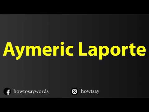How To Pronounce Aymeric Laporte