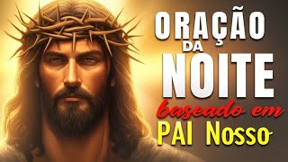🛑Oração da Noite Baseada no Pai Nosso — Durma em Paz na Presença de Deus