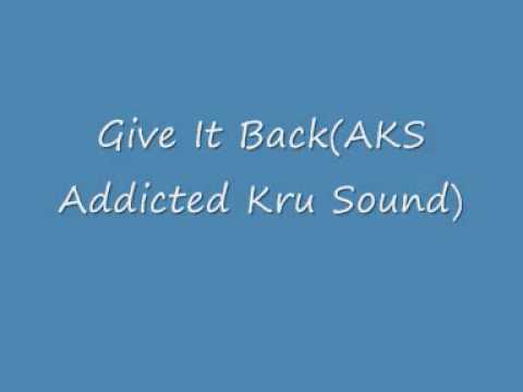Give It BackAKS Addicted Kru Sound