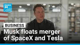 Musk talks up potential merger of SpaceX and Tesla • FRANCE 24 English