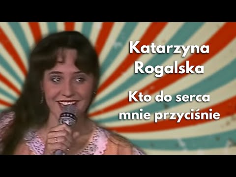 Katarzyna Rogalska - Kto do serca mnie przyciśnie (Kołobrzeg '89)