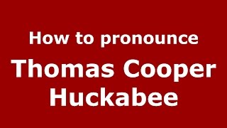 How to pronounce Thomas Cooper Huckabee