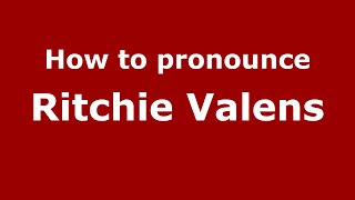 How to pronounce Ritchie Valens