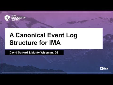 A Canonical Event Log Structure for IMA - David Safford & Monty Wiseman, GE