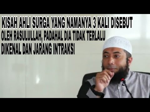 Kisah Ahli Surga Yang Namanya 3 Disebut Oleh Rasulullah - Ustadz Khalid Basalamah