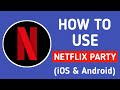 How To Use Netflix Party (iOS & Android)