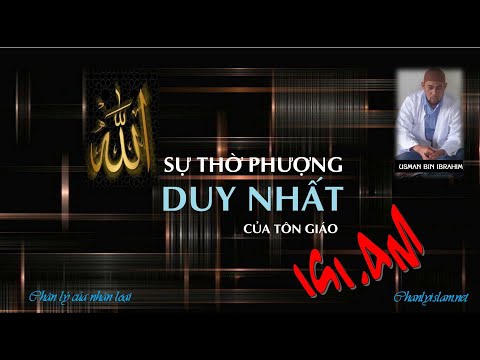 SERIE GIỚI THIỆU ISLAM / SỰ THỜ PHƯỢNG DUY NHẤT CỦA TÔN GIÁO ISLAM