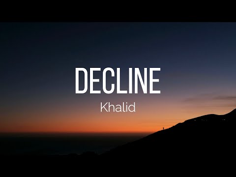 Khalid - Decline (Lyrics)