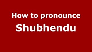 How to pronounce Shubhendu
