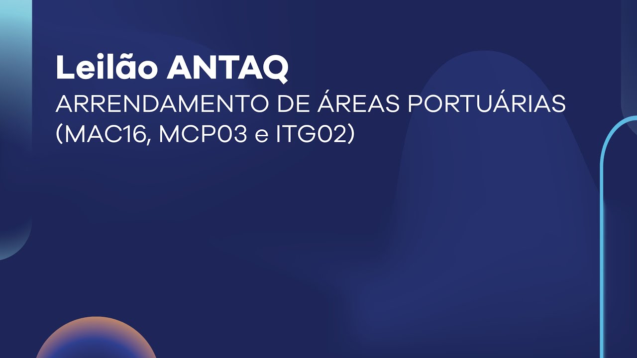 Leilão ANTAQ | ARRENDAMENTO DE ÁREAS PORTUÁRIAS (MAC16, MCP03 e ITG02)