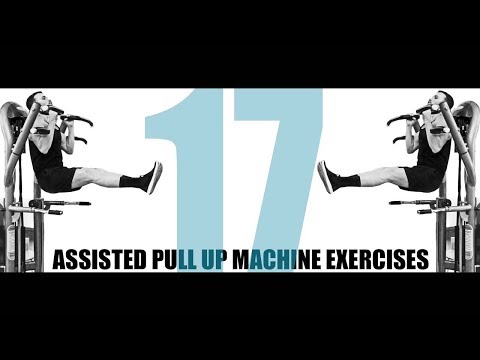 17 ASSISTED PULL UP MACHINE EXERCISES AND THE MUSCLES THEY TARGET