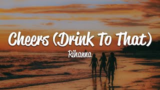 Rihanna - Cheers (Drink To That) (Lyrics)